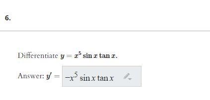 6.
Differentiate y = x° sin e tan z.
Answer: / =
-x
sinx tan x
