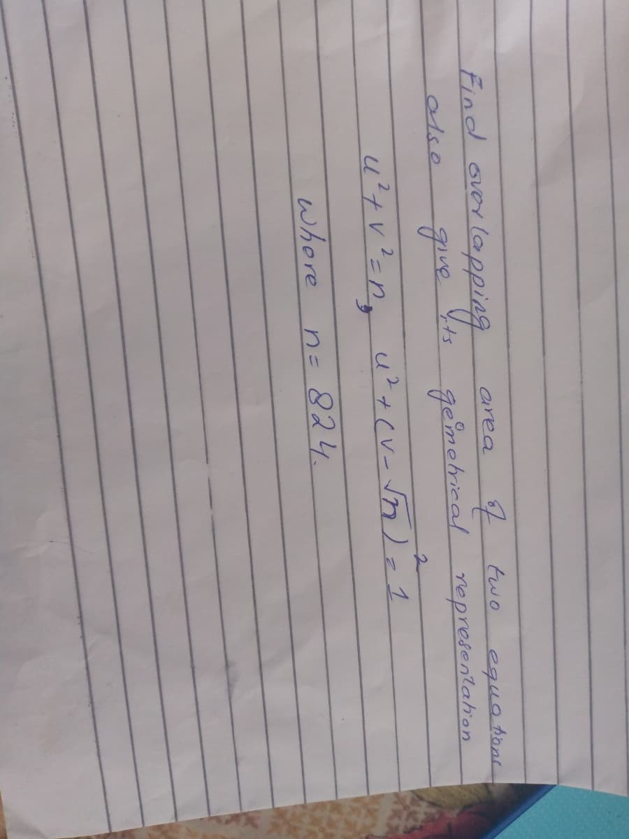 Find ove
two
area
equations
also
ge'melrical representahen
whore
n 824.
