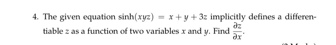 = x+y + 3z implicitly defines a differen-
dz
y. Find
4. The given equation sinh(xyz)
tiable z as a function of two variables x and
ax
