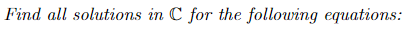 Find all solutions in C for the following equations:
