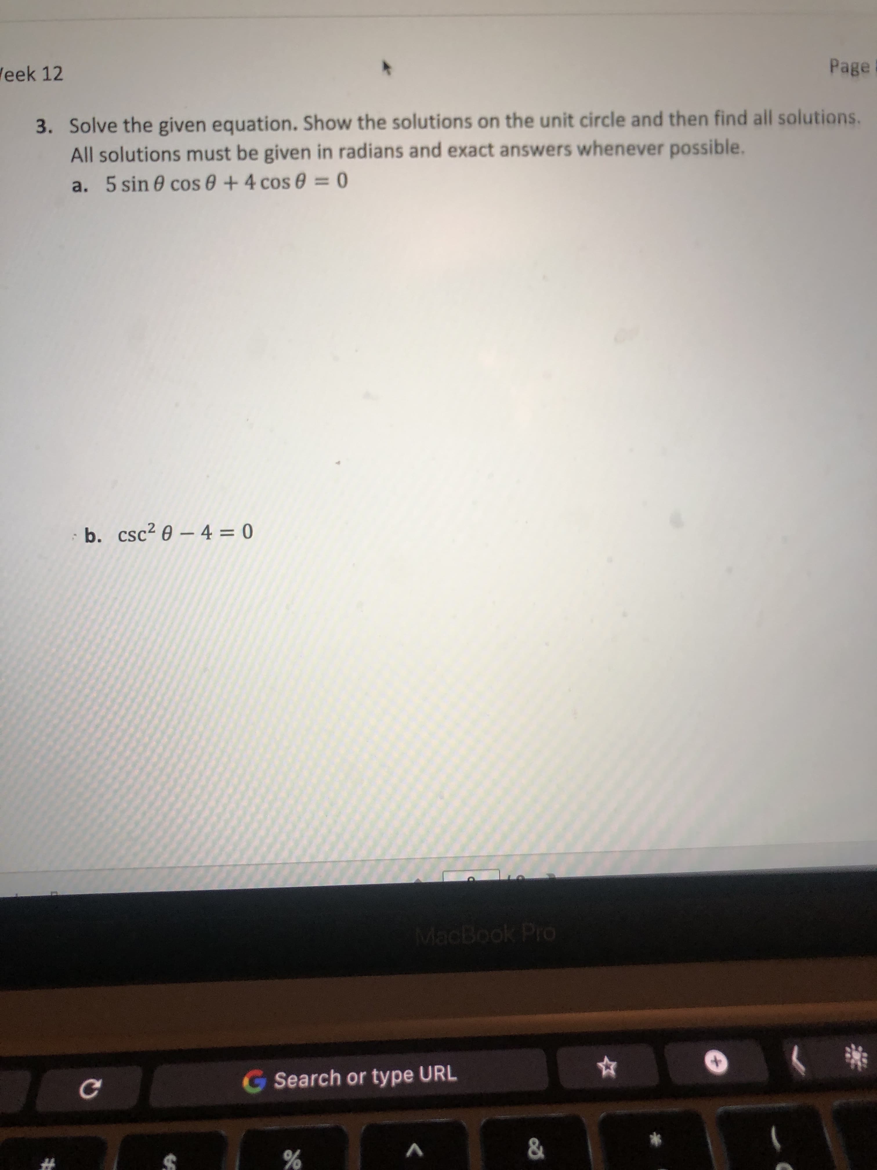 3. Solve the given equation. Show the solutions on the unit circle and then find all solutions.
All solutions must be given in radians and exact answers whenever possible.
a. 5 sin 0 cos 0+4 cos 0 = 0
: b. csc? 0 – 4 = 0
