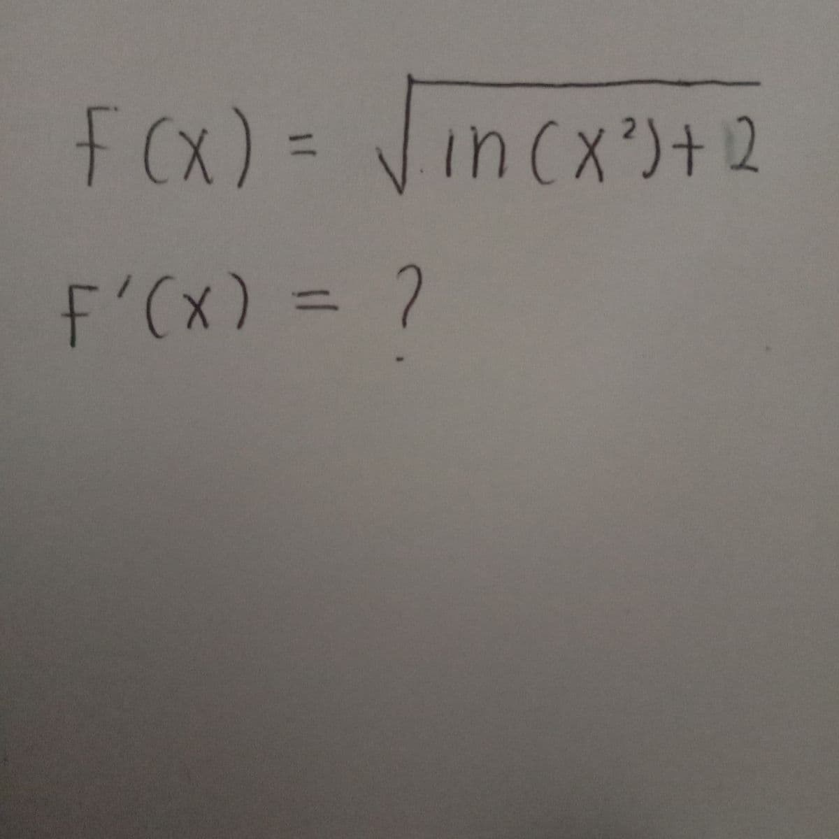 F(x) = Jincx)+2
F'(x) = 7
