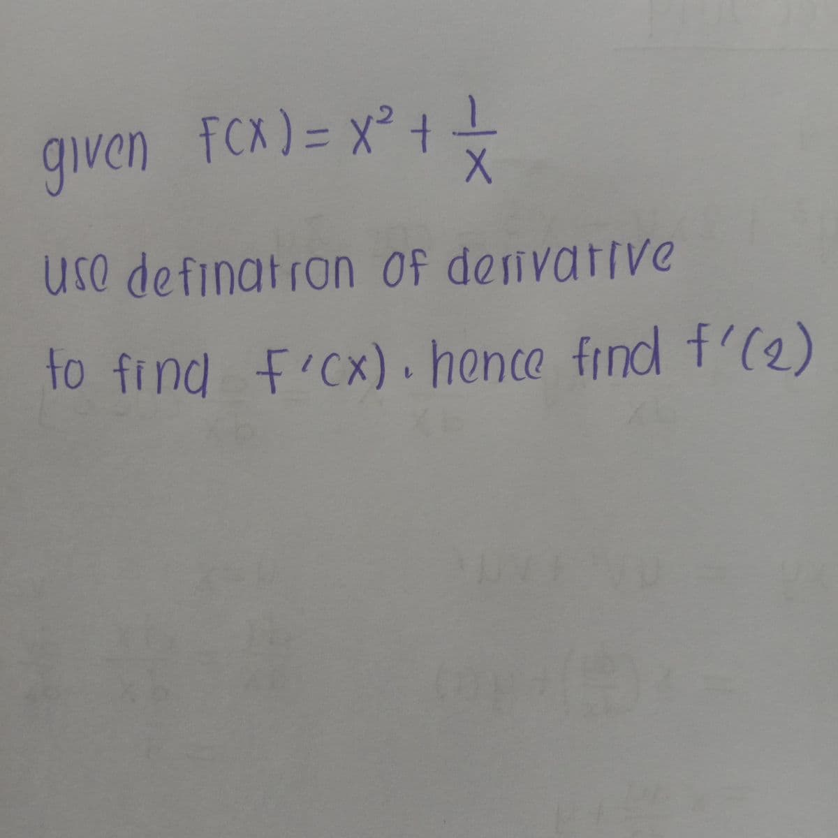 given FCX)= x° +
use definatron Of derivative
to find
FICx).hence find f'(2)
