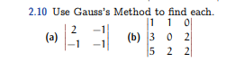 2.10 Use Gauss's Method to find each.
1 1 0
ㅖ
2
(b) 3 0 2
|5 2 2