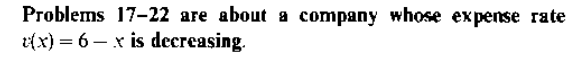 Problems 17-22 аге аbout a company whose expense rate
2{x) = 6 – x is decreasing.
