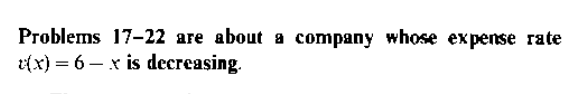 Problems 17-22 аге about a company whoве еxpense rate
r{x) = 6 – x is decreasing.
