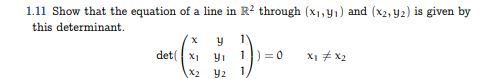 1.11 Show that the equation of a line in R² through (x₁, y₁) and (x2, y2) is given by
this determinant.
x
det XI
X2
y
Yı
Y2
1
) = 0
X1 #x2