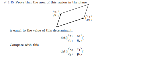 ✓ 1.15 Prove that the area of this region in the plane
Y2,
is equal to the value of this determinant.
det (
Compare with this.
det(
XI
Yı
X2
Y2
X2
X1
Y2 Yı