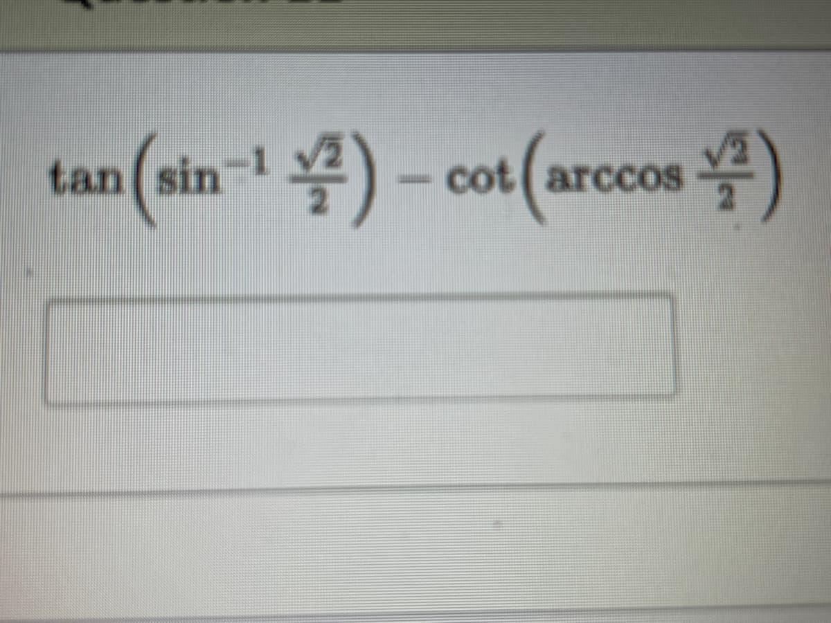 tan (sin-¹)-cot (arccos)