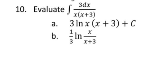 10. Evaluate
a.
b.
3dx
x(x+3)
3 ln x (x + 3) + C
¹ X
In
3
x+3