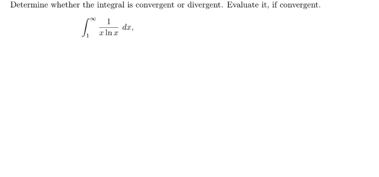 Determine whether the integral is convergent or divergent. Evaluate it, if convergent.
1
dx,
a In x
