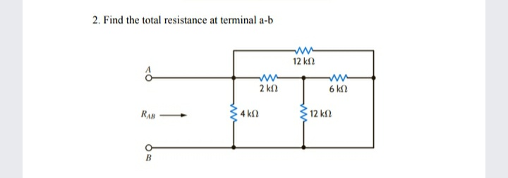 2. Find the total resistance at terminal a-b
12 kn
2 kl
6 kN
RAB
4 kf2
12 k
