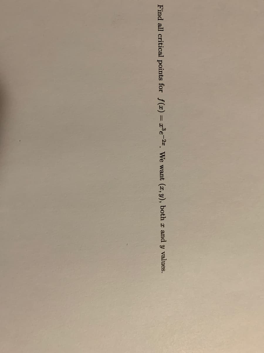 Find all critical points for f(x) = x°e-2¤. We want (x, y), both x and
values.
