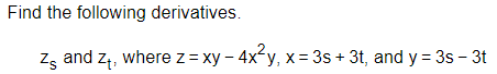 Find the following derivatives.
Z and Z₁, where z = xy-4x²y, x=3s+3t, and y = 3s - 3t