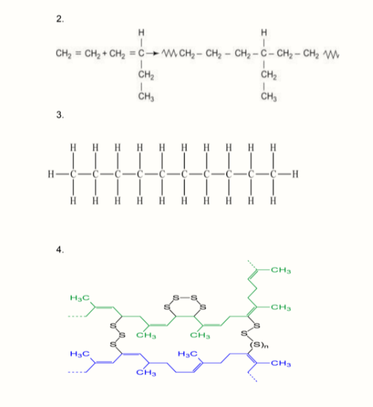 H
H
CH, = CH, + CH, = C→m CH, - CH, - CH2 - C- CH, - CH, W
CH2
CH2
CH,
CH,
3.
HH H H H H H H H H
H-C--ċ-ċ-ċ-ċ-ċ-ċ-ċ-ċ-H
H H H H H H H HH H
4.
-CH3
H3C
CH3
CH3
CH3
(S)n
H3C
H3C
CH3
CH3
2.
