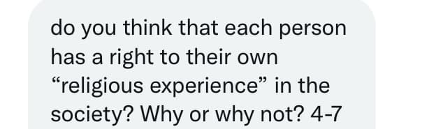 do you think that each person
has a right to their own
"religious experience" in the
society? Why or why not? 4-7