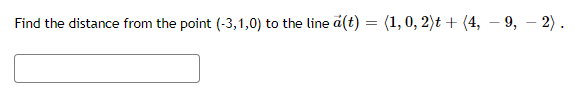 Find the distance from the point (-3,1,0) to the line d(t) = (1, 0, 2)t + (4, – 9, – 2) .
