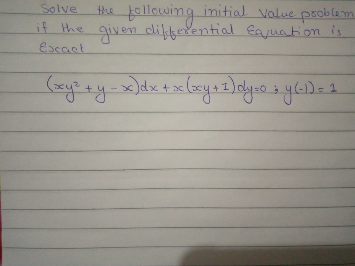 .
हuलगानी मा
if the given differential Eayuation is
Solve
the following initial Value problam
Escact
