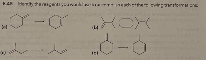 8.45 Identify the reagents you would use to accomplish each of the following transformations:
(b) XCX
40-6
(a)
(c)
-
(d)