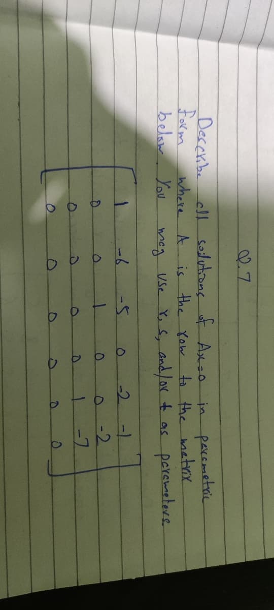 02.7
Describe cll
form
belom. You
solutiong of Axso
is the Yow to the matirix
meg Vse Ys, and/or t as
in pacemetric
where A
paremeters
2-1
-2
-7
-6
-5
