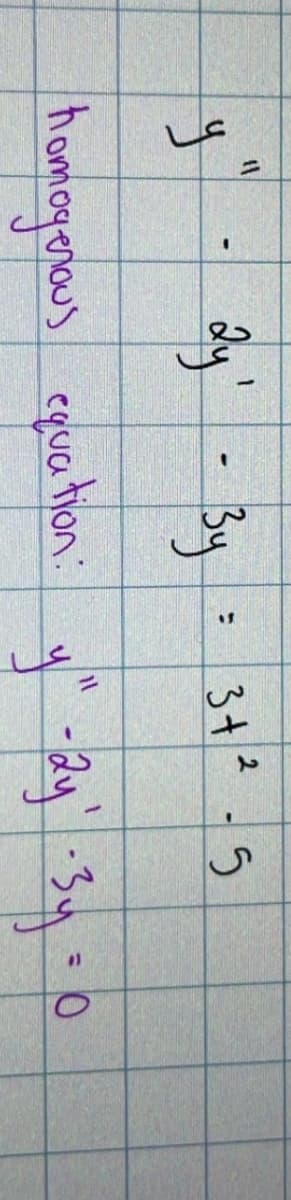 11
dy'- By
3+?-5
homogonaus equa tion:
-2y-34
