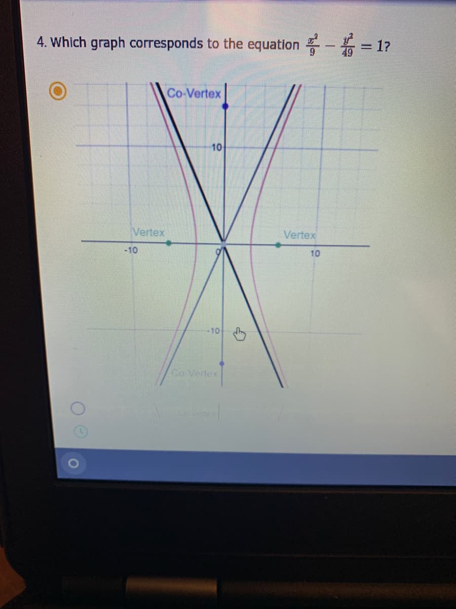 4. Which graph corresponds to the equation -
= 1?
Co-Vertex
10
Vertex
Verte
-10
10
-10
Co-Vertex
overte
