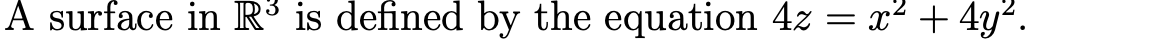 A surface in R³ is defined by the equation 4z = x² + 4y“.
