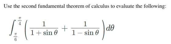 Use the second fundamental theorem of calculus to evaluate the following:
1
1
+
5) de
1 + sin 0
1 - sin 0
ㅠ
6