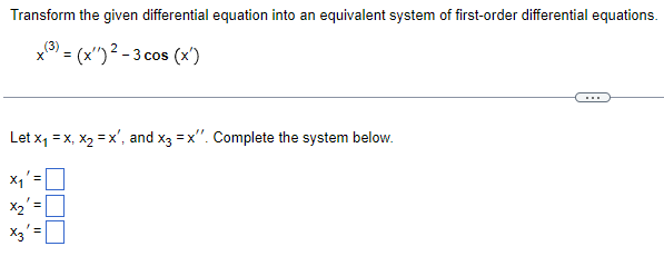 ### Converting Higher-Order Differential Equations to Systems of First-Order Differential Equations

#### Objective:
Transform the given differential equation into an equivalent system of first-order differential equations.

#### Given Differential Equation:
\[ x^{(3)} = \left( x'' \right)^2 - 3 \cos \left( x' \right) \]

#### Steps to Transform:

To convert the third-order differential equation into a system of first-order differential equations, follow these instructions:

1. **Define new variables** to reduce the order of derivatives:
   \[
   x_1 = x, \quad x_2 = x', \quad x_3 = x''
   \]

2. **Express the derivatives** of these new variables, leading to a system of first-order equations:
   \[
   x_1' = x'
   \]
   \[
   x_2' = x''
   \]
   \[
   x_3' = x'''
   \]

3. **Substitute the given differential equation** into the defined variables:
   \[
   x_3' = \left( x_3 \right)^2 - 3 \cos \left( x_2 \right)
   \]

#### Complete System of First-Order Differential Equations:

\[
\begin{cases}
x_1' = x_2 \\
x_2' = x_3 \\
x_3' = \left( x_3 \right)^2 - 3 \cos \left( x_2 \right)
\end{cases}
\]

This system now consists of three first-order differential equations equivalent to the original third-order differential equation provided.