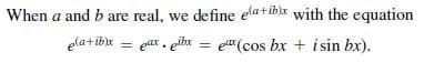 When a and b are real, we define elatiblx with the equation
ela+ ibix
= eax , eibx
e"(cos bx + i sin bx).
%3D
