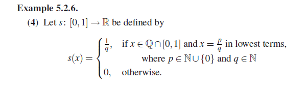 Example 5.2.6.
(4) Let s: [0, 1] →R be defined by
if x e Qn[0, 1] and x = in lowest terms,
s(x) =
where p e NU{0} and q e N
0,
otherwise.
