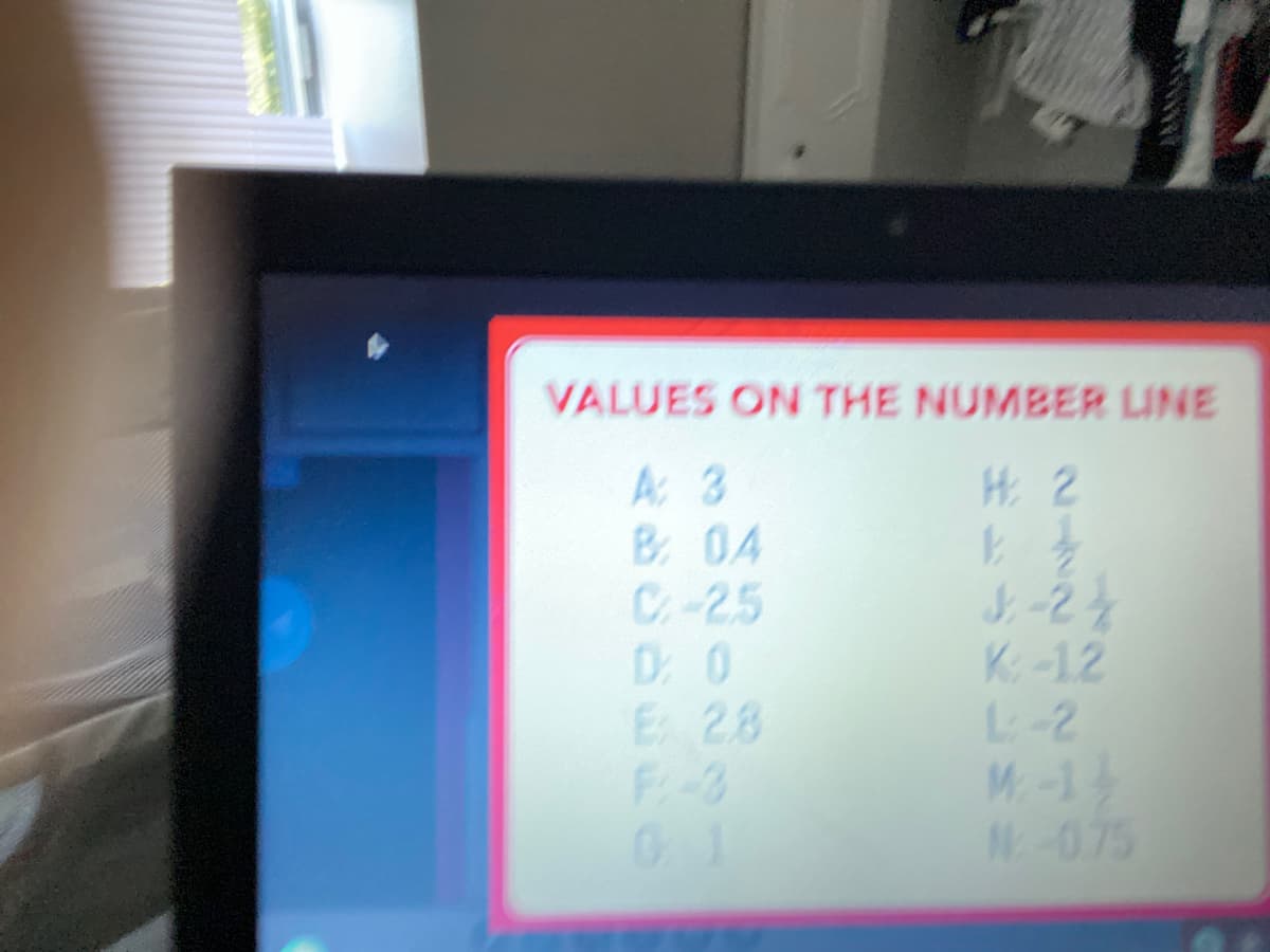 VALUES ON THE NUMBER LINE
A 3
B 04
C-25
H 2
