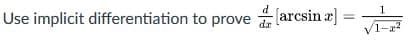 d
Use implicit differentiation to prove (arcsin æ]
%3D
dr
1-a2
