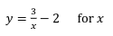 3
y = ².
-2 for x