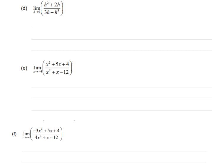 h +2h
(d) lim
3h -h'
+5x+4
(e)
lim
x' +x-12
-3x +5x+4
lim
4x +x-12
