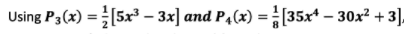 Using P3(x) =[5x³ – 3x] and P4(x) = (35x* – 30x² + 3].
8
