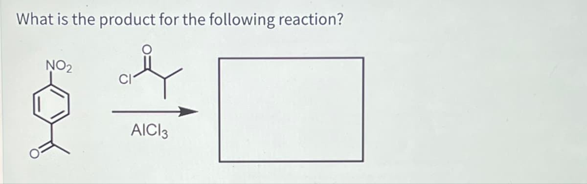 What is the product for the following reaction?
NO₂
AICI 3