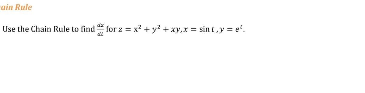 eain Rule
Use the Chain Rule to find
dt
for z = x? + y2 + xy,x = sin t ,y = e'.
