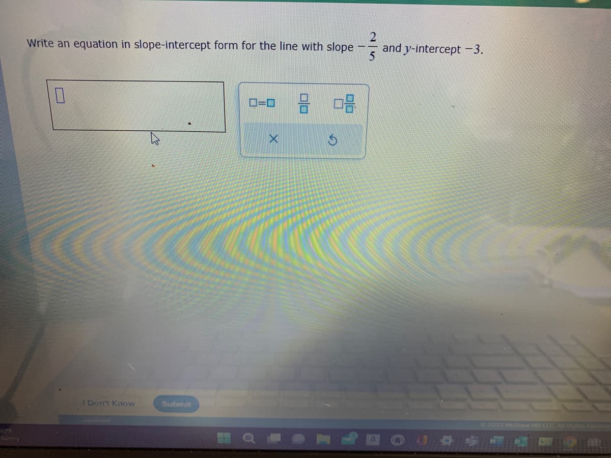 60°F
Sunny
Write an equation in slope-intercept form for the line with slope 3 and y-intercept -3.
0
I Don't Know
Submit
12 08
© 2022 McGraw Hill LLC. All Rights Reserve