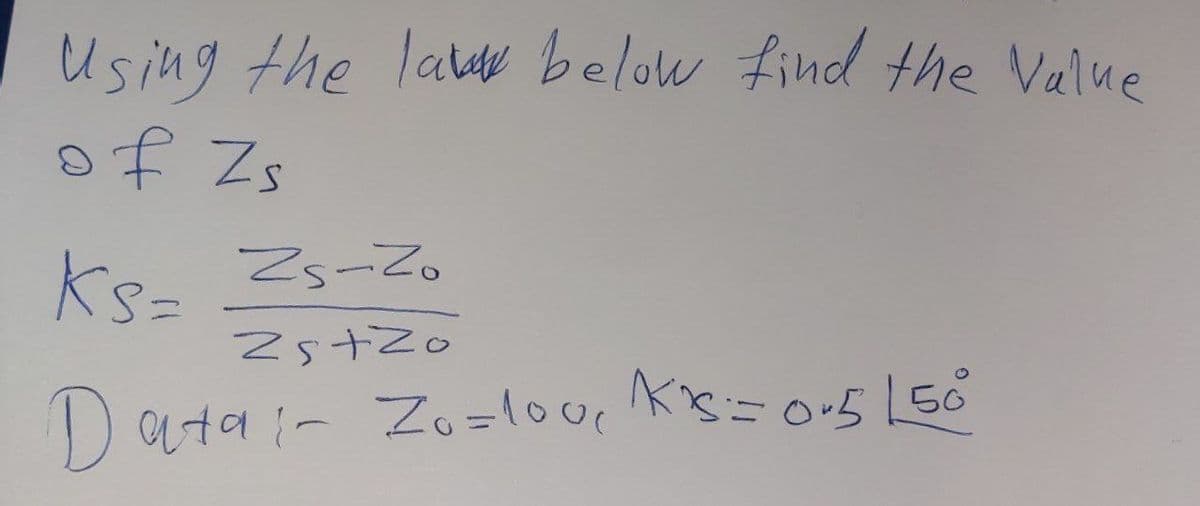 Using the lae below find the Value
of Zs
Ks- 2₁-2₂
2stZo
Data: Zo=100, K3=0-5 150
~