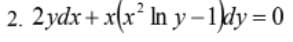 2. 2ydx+x(x² In y-1)dy=0