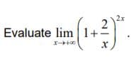 2x
Evaluate lim 1+
