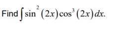 Find sin (2x)cos (2x) dx.
