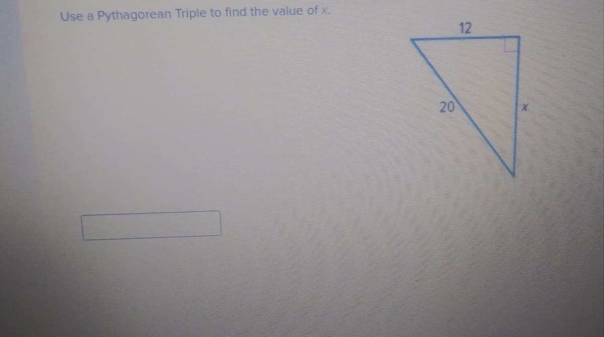 Use a Pythagorean Triple to find the value of x.
12
20
