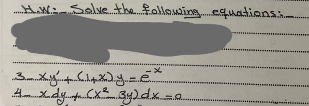 H.W: Solve the following equations.:.....
3 xy
+ xy = ex
A zdy. J X² 34).............
****************
***wa..