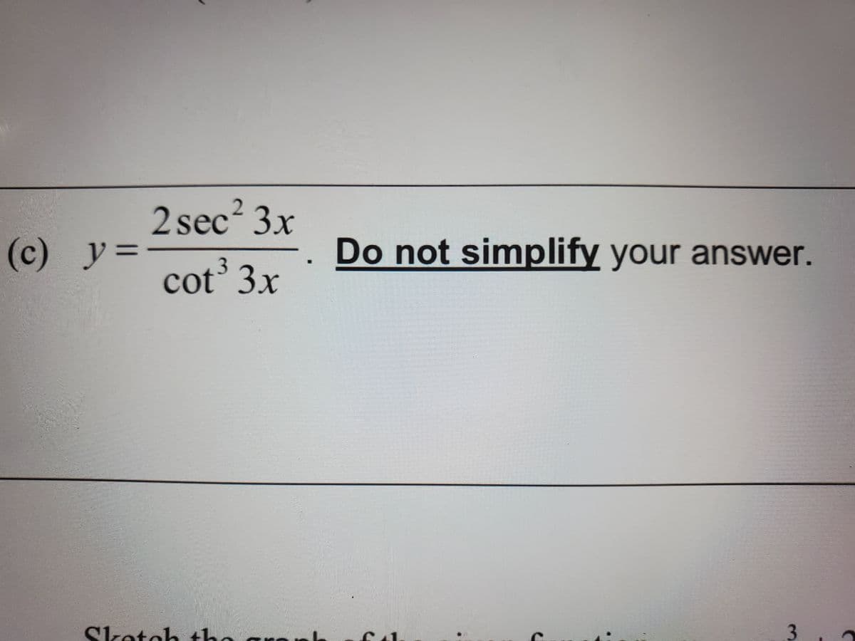 2 sec² 3x
y%3D
cot 3x
(c) у%3-
Do not simplify your answer.
3.
Sketoh the are
3.
