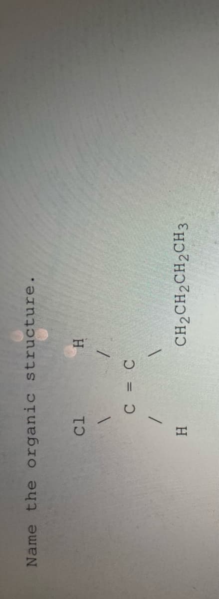 Name the organic structure.
H.
CH2CH2CH2CH3
H.
