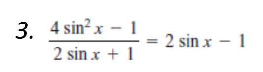 3. 4 sin²x - 1
2 sin x + 1
2 sin x - 1