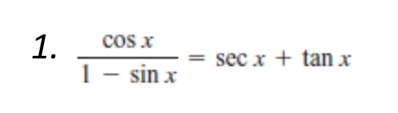 1.
cos x
1 - sin x
= sec x + tan x