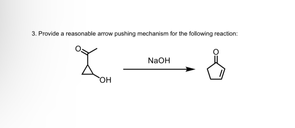 3. Provide a reasonable arrow pushing mechanism for the following reaction:
X
OH
NaOH
&